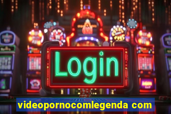 videopornocomlegenda com